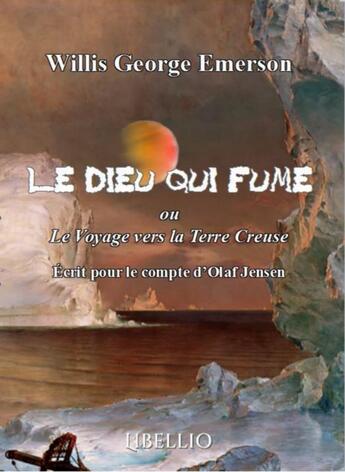 Couverture du livre « Le dieu qui fume ou le voyage vers la terre creuse - ecrit pour le compte d'olaf jensen » de Emerson W G. aux éditions Libellio