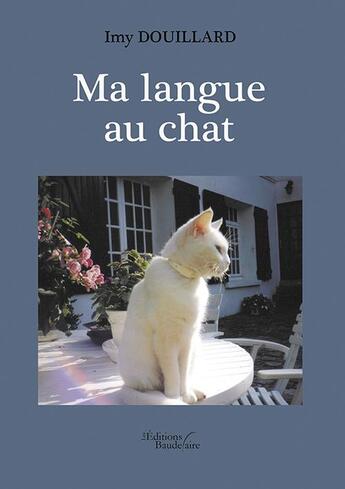 Couverture du livre « Ma langue au chat » de Imy Douillard aux éditions Baudelaire