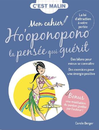 Couverture du livre « C'est malin cahier ; mon cahier ho'oponopono la pensée qui guérit, c'est malin ! des bilans pour mieux se connaître, des visualisations pour une énergie positive » de Carole Berger aux éditions Leduc