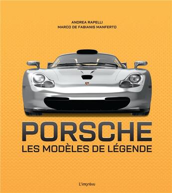 Couverture du livre « Porsche : les modèles de légende » de Marco De Fabianis Manferto aux éditions L'imprevu