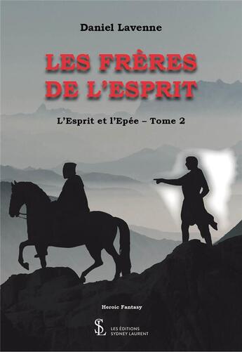 Couverture du livre « L'esprit et l'épée Tome 2 : Les frères de l'esprit » de Daniel Lavenne aux éditions Sydney Laurent