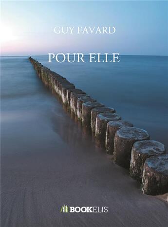 Couverture du livre « Pour elle » de Guy Favard aux éditions Bookelis