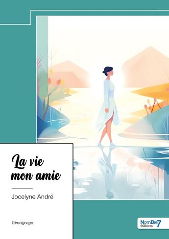 Couverture du livre « La vie mon amie » de Jocelyne Andre aux éditions Nombre 7