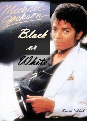 Couverture du livre « Michael Jackson ; black or white ? » de Daniel Ichbiah aux éditions Ichbiah Editions