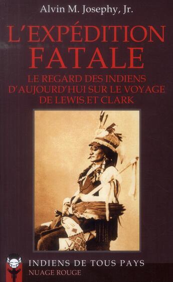 Couverture du livre « L'expédition fatale ; le regard des indiens d'aujourd'hui sur le voyage de Lewis et Clark » de Alvin M. Josephy aux éditions Indiens De Tous Pays