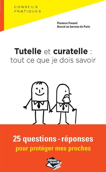 Couverture du livre « Tutelle et curatelle : tout ce que je dois savoir ; 25 questions-réponses pour protéger mes proches » de Florence Fresnel aux éditions Les Editions Dans La Poche