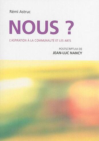 Couverture du livre « Nous ? l'aspiration à la communauté et les arts » de Remi Astruc aux éditions Rki Press