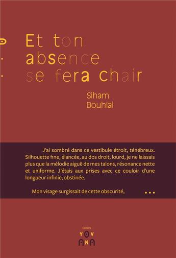 Couverture du livre « Et ton absence se fera chair » de Siham Bouhlal aux éditions Yovana