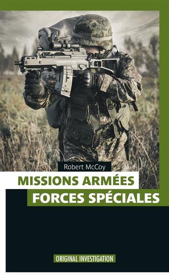 Couverture du livre « Missions armées ; forces spéciales » de Robert Mccoy aux éditions Infini Challenges