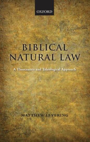 Couverture du livre « Biblical Natural Law: A Theocentric and Teleological Approach » de Levering Matthew aux éditions Oup Oxford