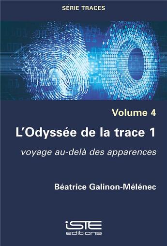 Couverture du livre « L'odyssée de la trace t.1 ; voyage au-delà des apparences » de Beatrice Galinon-Melenec aux éditions Iste