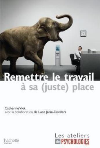 Couverture du livre « Remettre le travail à sa (juste) place » de Viot-C aux éditions Hachette Pratique