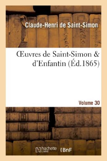 Couverture du livre « Oeuvres de saint-simon & d'enfantin. volume 30 » de Saint-Simon/Enfantin aux éditions Hachette Bnf