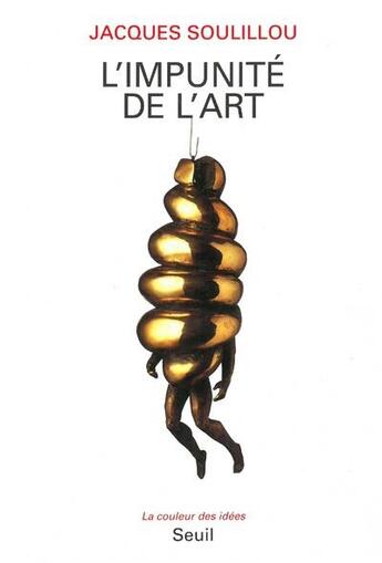 Couverture du livre « L'impunité de l'art » de Jacques Soulillou aux éditions Seuil