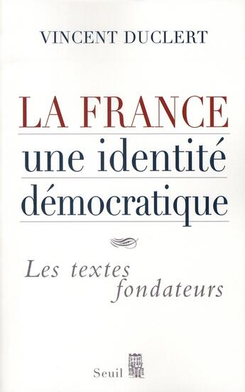 Couverture du livre « La france, une identite democratique - les textes fondateurs » de Vincent Duclert aux éditions Seuil