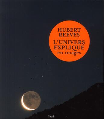 Couverture du livre « L'univers expliqué en images » de Hubert Reeves aux éditions Seuil