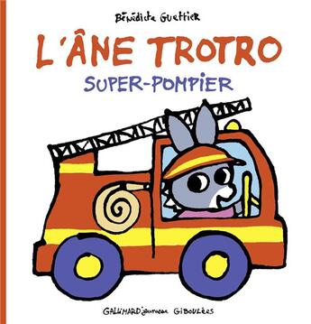 Couverture du livre « L'âne Trotro, super-pompier » de Benedicte Guettier aux éditions Gallimard Jeunesse Giboulees