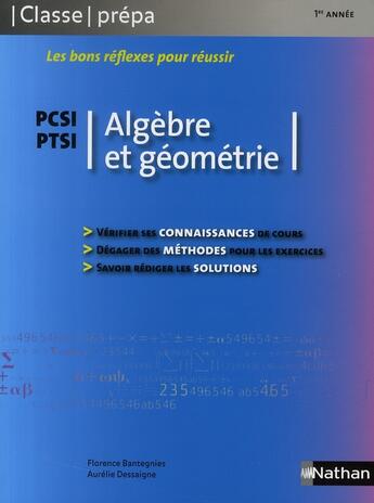 Couverture du livre « CLASSE PREPA ; algèbre et géométrie ; PCSI/PTSI ; 1ère année (édition 2008) » de Florence Bantegnies aux éditions Nathan