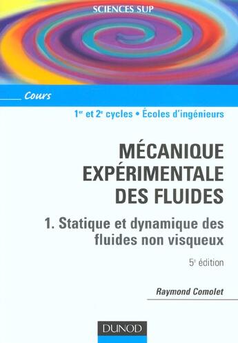 Couverture du livre « Mécanique expérimentale des fluides - Tome 1 - 5ème édition » de Raymond Comolet aux éditions Dunod