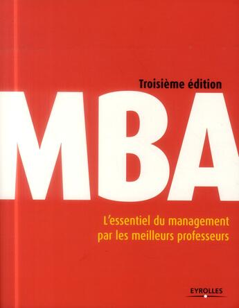 Couverture du livre « MBA ; l'essentiel du management par les meilleurs professeurs (3e édition) » de  aux éditions Eyrolles