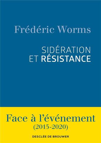 Couverture du livre « Sidération et résistance ; face à l'événement (2015-2020) » de Frédéric Worms aux éditions Desclee De Brouwer