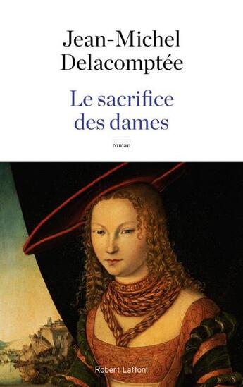 Couverture du livre « Le sacrifice des dames » de Jean-Michel Delacomptee aux éditions Robert Laffont