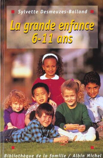 Couverture du livre « La Grande Enfance 6-11 Ans » de Sylvette Desmeuzes-Balland aux éditions Albin Michel