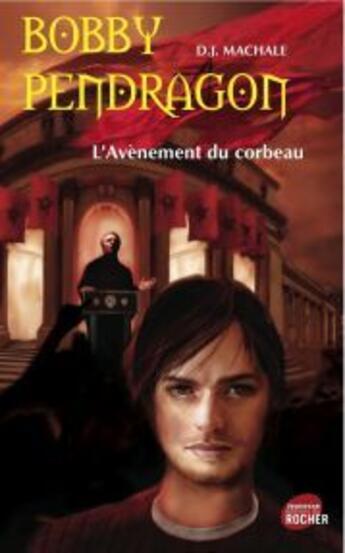 Couverture du livre « Bobby Pendragon t.9 ; l'avènement du corbeau » de D. J. Machale aux éditions Rocher