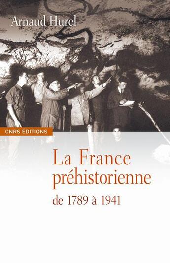 Couverture du livre « La France préhistorienne de 1789 à 1941 » de Arnaud Hurel aux éditions Cnrs