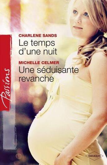 Couverture du livre « Le temps d'une nuit ; une séduisante revanche » de Michelle Celmer et Charlene Sands aux éditions Harlequin