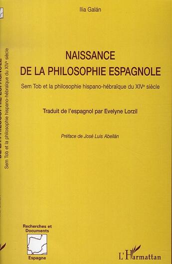 Couverture du livre « Naissance de la philosophie espagnole ; sem tob et la philosophie hispano-hébraïque du xiv siècle » de Ilia Galan aux éditions L'harmattan