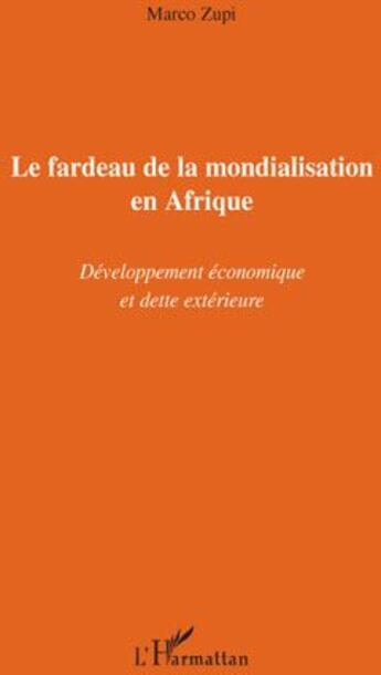 Couverture du livre « Le fardeau de la mondialisation en Afrique ; développement économique et dette extérieure » de Marco Zupi aux éditions L'harmattan