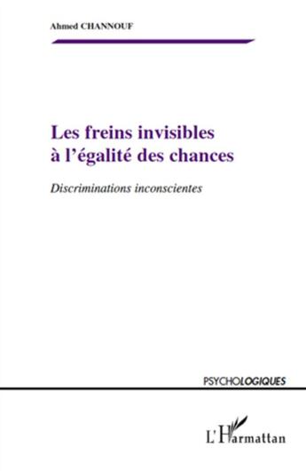 Couverture du livre « Les freins invisibles a l'égalite des chances ; discriminations inconscientes » de Ahmed Channouf aux éditions L'harmattan