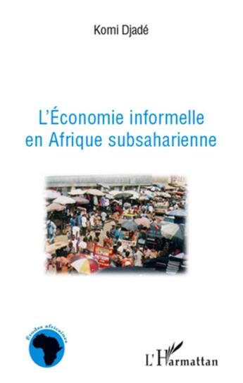 Couverture du livre « L'économie informelle en Afrique subsaharienne » de Komi Djade aux éditions L'harmattan