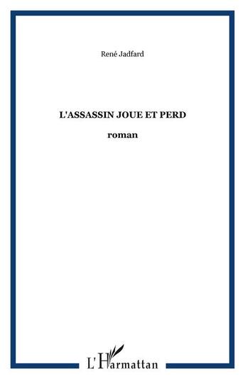 Couverture du livre « L'assassin joue et perd » de Rene Jadfard aux éditions Editions L'harmattan