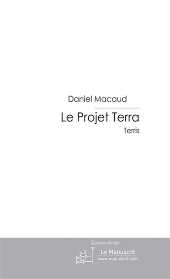 Couverture du livre « Le projet Terra t.3 » de Daniel Macaud aux éditions Le Manuscrit