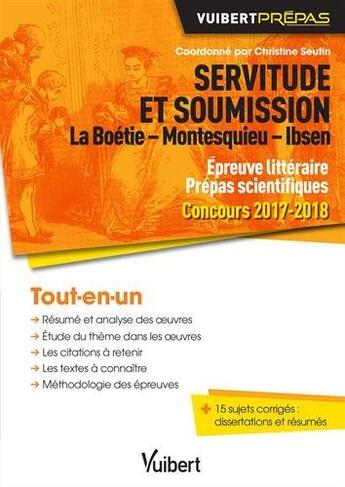 Couverture du livre « Servitude et soumission ; La Boétie, Montesquieu, Isben ; épreuve littéraire ; prépas scientifiques ; tout-en-un (concours 2017-2018) » de  aux éditions Vuibert