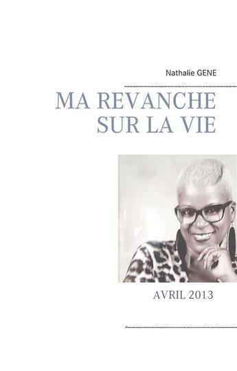 Couverture du livre « Ma revanche sur la vie » de Nathalie Gene aux éditions Books On Demand