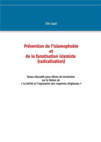 Couverture du livre « Prévention de l'islamophobie et de la fanatisation islamiste (radicalisation) ; textes éducatifs pour élèves de terminales sur le thème de