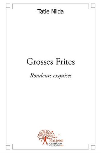 Couverture du livre « Grosses frites » de Tatie Nilda aux éditions Edilivre