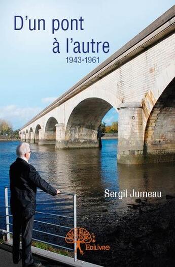 Couverture du livre « D'un pont à l'autre ; 1943-1961 » de Sergil Jumeau aux éditions Edilivre