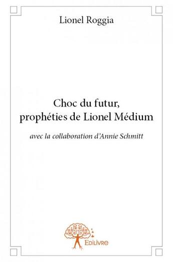Couverture du livre « Choc du futur ; prophéties de Lionel Médium » de Lionel Roggia aux éditions Edilivre