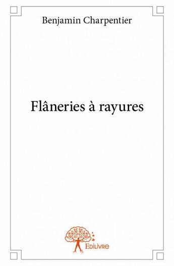 Couverture du livre « Flâneries à rayures » de Benjamin Charpentier aux éditions Edilivre