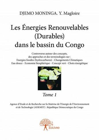 Couverture du livre « Les energies renouvelables (durables) dans le bassin du congo t.1 » de Djemo Moninga Y. Magloire aux éditions Edilivre