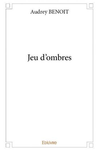 Couverture du livre « Jeu d'ombres » de Audrey Benoit aux éditions Edilivre