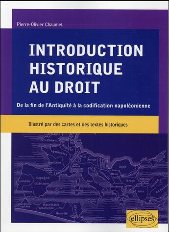 Couverture du livre « Introduction historique au droit. de la fin de l antiquite a la codification napoleonienne » de Chaumet P-O. aux éditions Ellipses