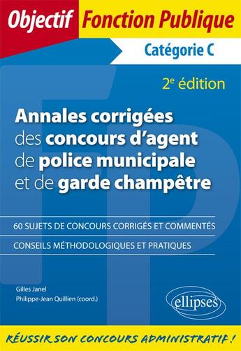 Couverture du livre « Annales corrigées des concours d'agent de police municipale et de garde champêtre ; catégorie C (2e édition) » de Philippe-Jean Quillien et Gilles Janel aux éditions Ellipses