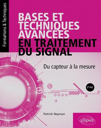 Couverture du livre « Bases et techniques avancées en traitement du signal : Du capteur à la mesure (2e édition) » de Patrick Nayman aux éditions Ellipses