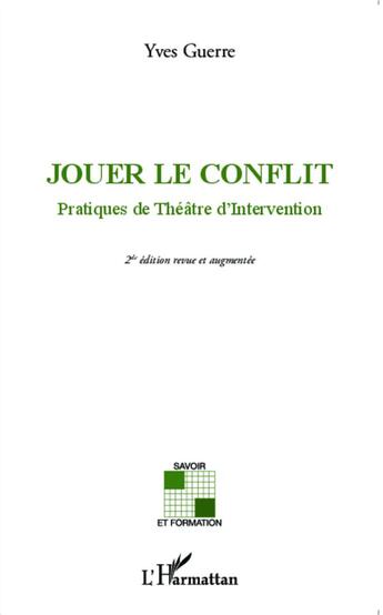 Couverture du livre « Jouer le conflit ; pratiques de théâtre d'intervention (2e édition) » de Yves Guerre aux éditions L'harmattan