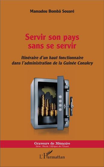 Couverture du livre « Servir son pays sans se servir ; itinéraire d'un haut fonctionnaire dans l'administration de la Guinée Conakry » de Mamadou Bomba Souare aux éditions L'harmattan